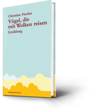 Christine Fischer: Vögel, die mit Wolken reisen