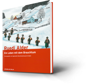 Ruedi Alder - Ein Leben mit dem Brauchtum. Herausgegeben vom Appenzeller Brauchtumsmuseum Urnäsch