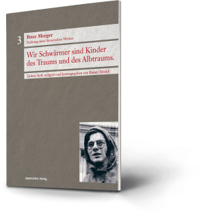 Peter Morger: Wir Schwärmer sind Kinder des Traums und des Albtraums. Sichtung eines literarischen Werkes. Drittes Heft, redigiert und herausgegeben von Rainer Stöckli