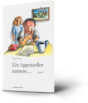 Eugen Auer. Ein Appenzeller namens ... Band 3