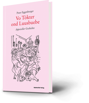 Peter Eggenberger: Vo Tökter ond Luusbuebe. Appezeller Gschichte