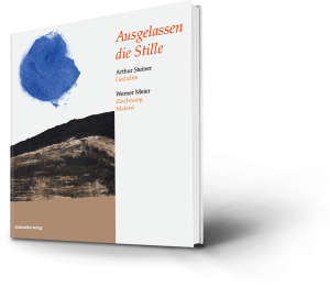 Arthur Steiner, Werner Meier. Ausgelassen die Stille. Gedichte, Zeichnung Malerei
