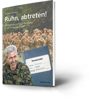 Richard Schmid: Ruhn, abtreten! Erinnerungen an 1121 Diensttage in der Schweizer Armee