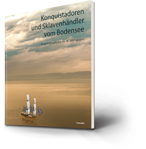 Konquistadoren und Sklavenhändler vom Bodensee